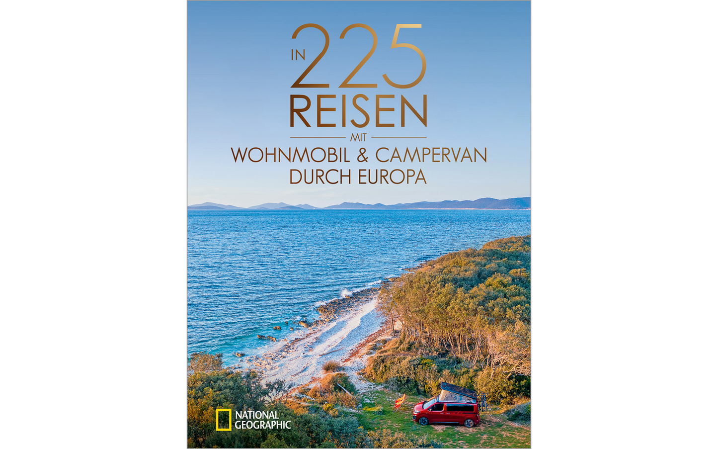 National Geographic In 225 Reisen Mit Wohnmobil Und Campervan Durch Europa