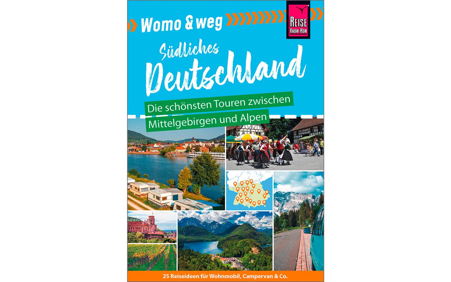 Reise Know-How Womo & Weg: Südliches Deutschland – Die Schönsten Touren Zwischen Mittelgebirgen Und Alpen
