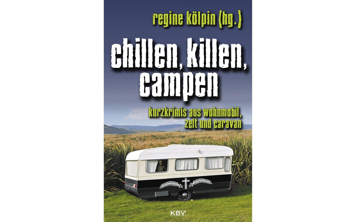 Regine Kölpin - Chillen, Killen, Campen. Kurzkrimis Aus Wohnmobil, Zelt Und Caravan
