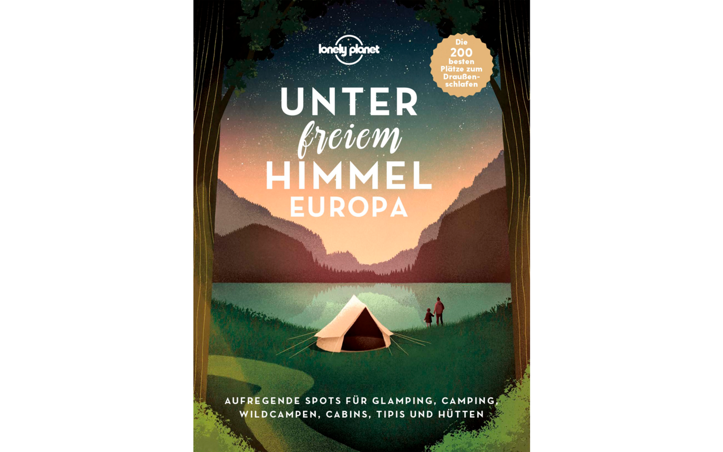 MairDumont Unter Freiem Himmel Aufregende Spots Für Glamping, Camping, Wildcampen, Cabins, Tipis Und Hütten Buch