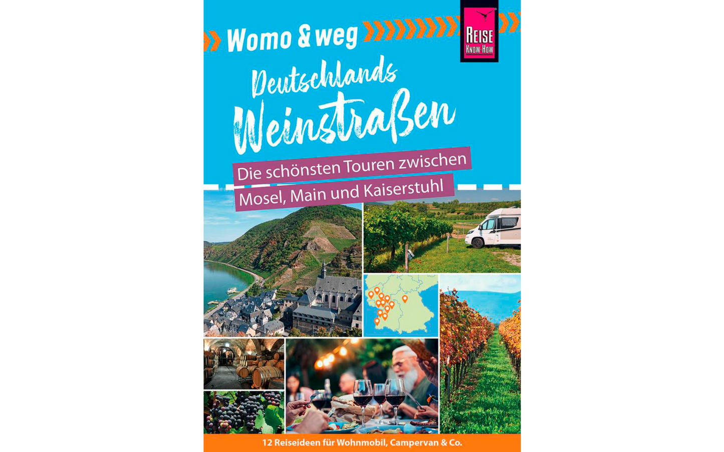  Reise Know-How Womo & Weg: Deutschlands Weinstraßen – Die Schönsten Touren Zwischen Mosel, Main Und Kaiserstuhl